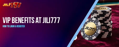 VIP Benefits at JILI777 – How to Login & Register